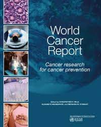 World Cancer Report 2020 Wild, C. Weiderpass, E. & Stewart, B. Cancer Research for Cancer Prevention
